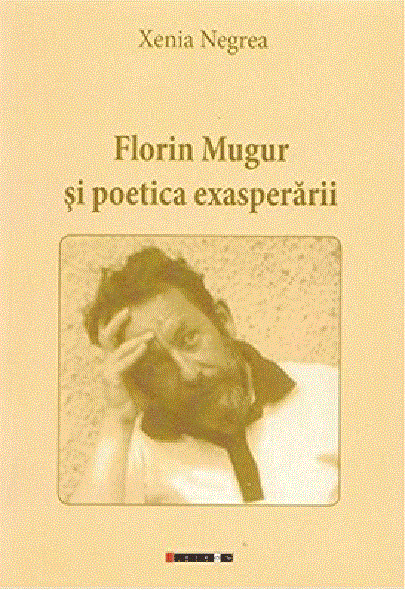 Florin Mugur si poetica exasperarii | Xenia Negrea Carte imagine 2022