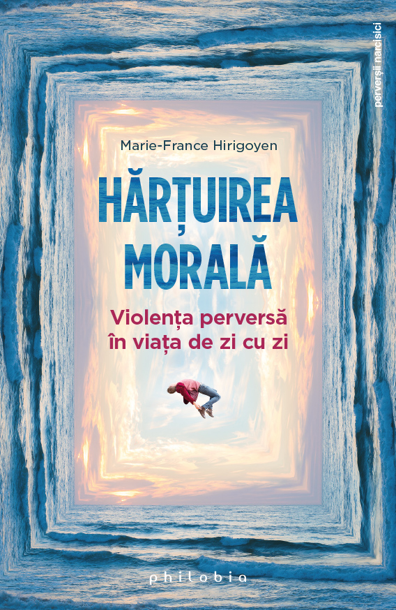Hartuirea morala | Marie-France Hirigoyen carturesti.ro Carte
