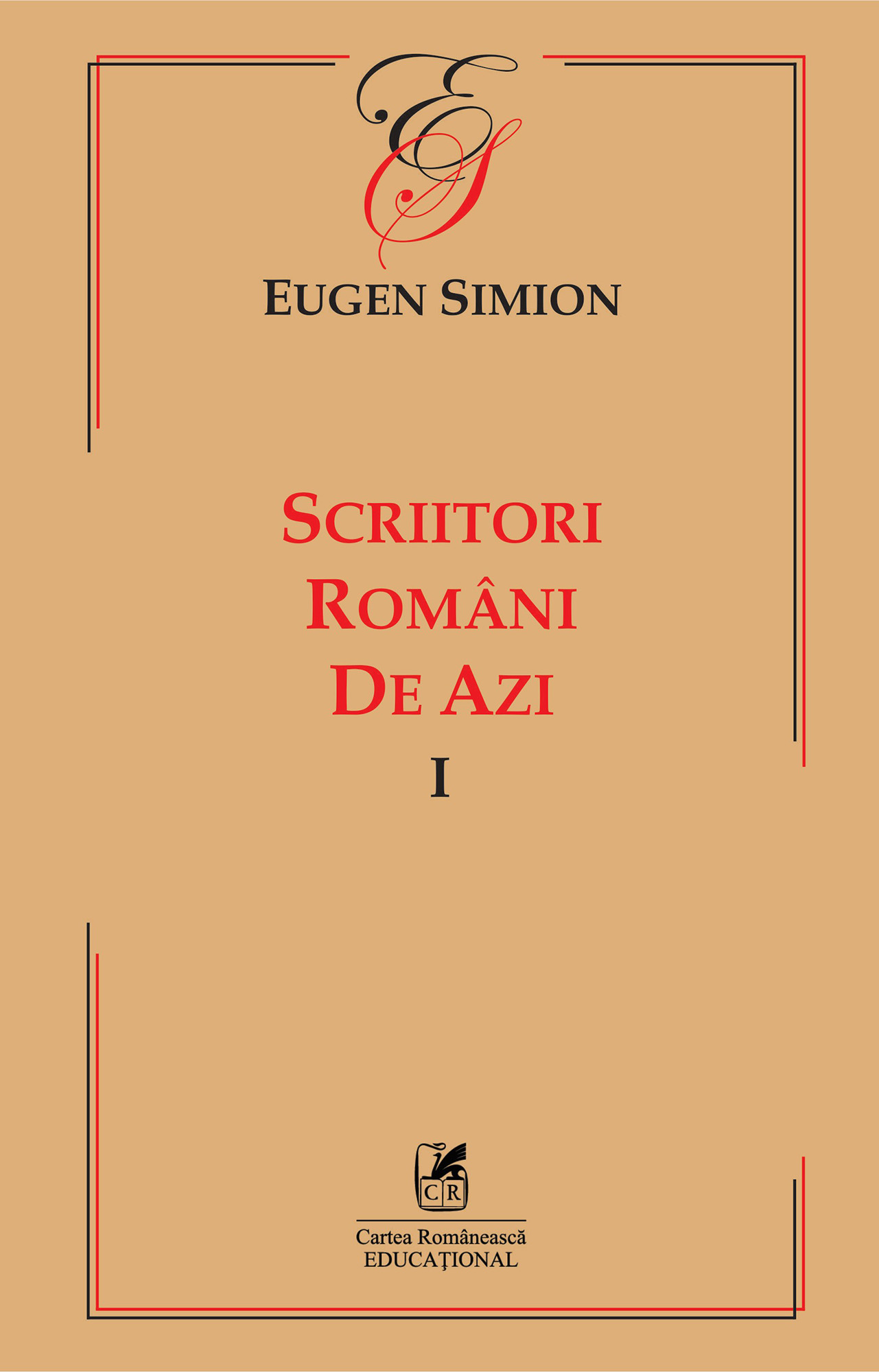Scriitorii romani de azi. Volumul I | Eugen Simion Cartea Romaneasca educational
