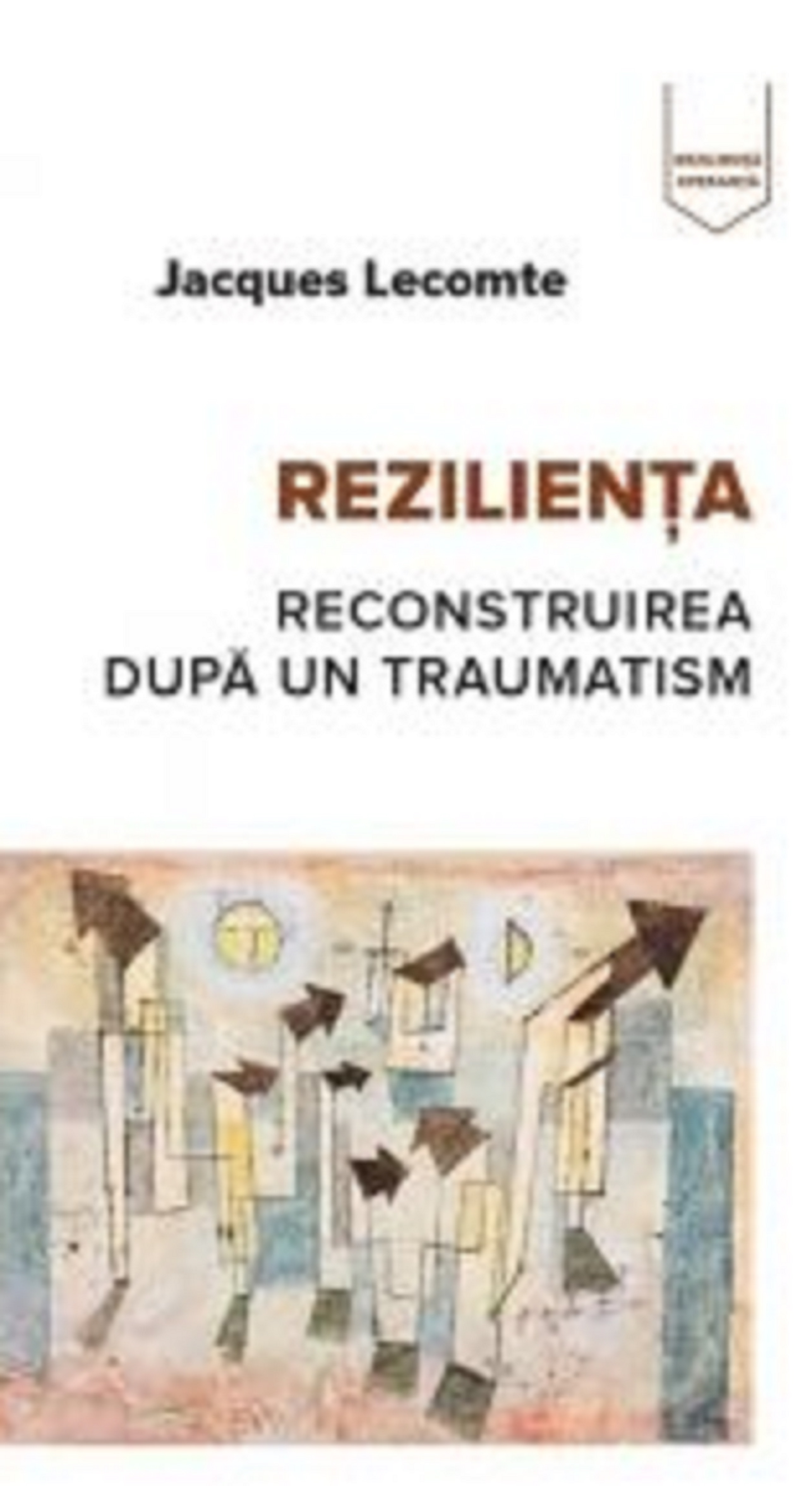 Rezilienta – Reconstruirea dupa traumatism | Jacques Lecomte carturesti.ro imagine 2022