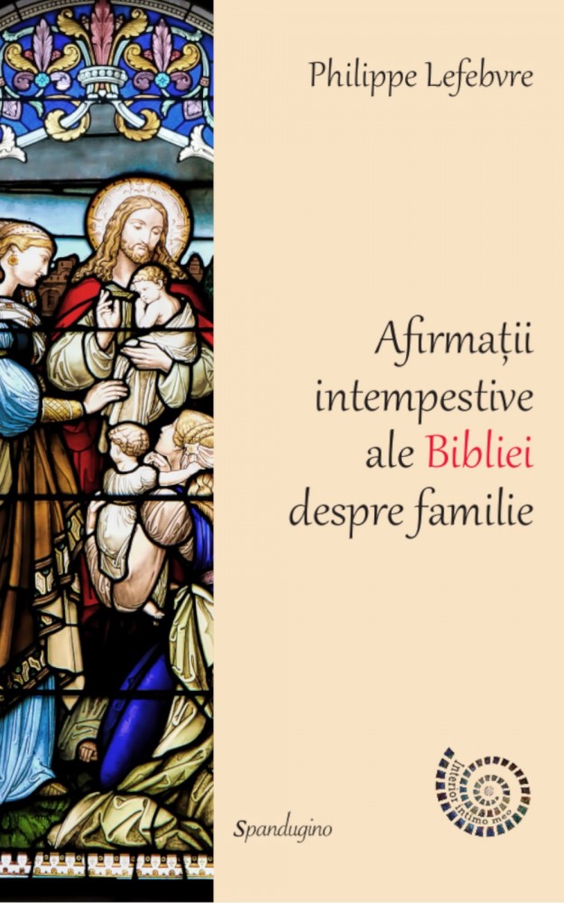 Afirmatii intempestive ale Bibliei despre familie | Philipe Lefebvre carturesti.ro imagine 2022